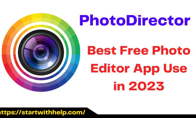 PhotoDirector Best Free Photo Editor App Use in 2023