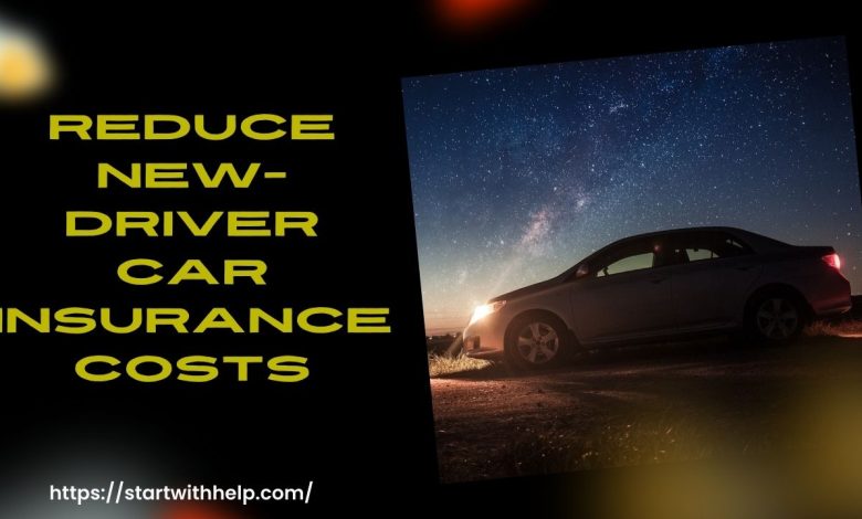 How to Reduce New-Driver Car Insurance Costs: Best Tips