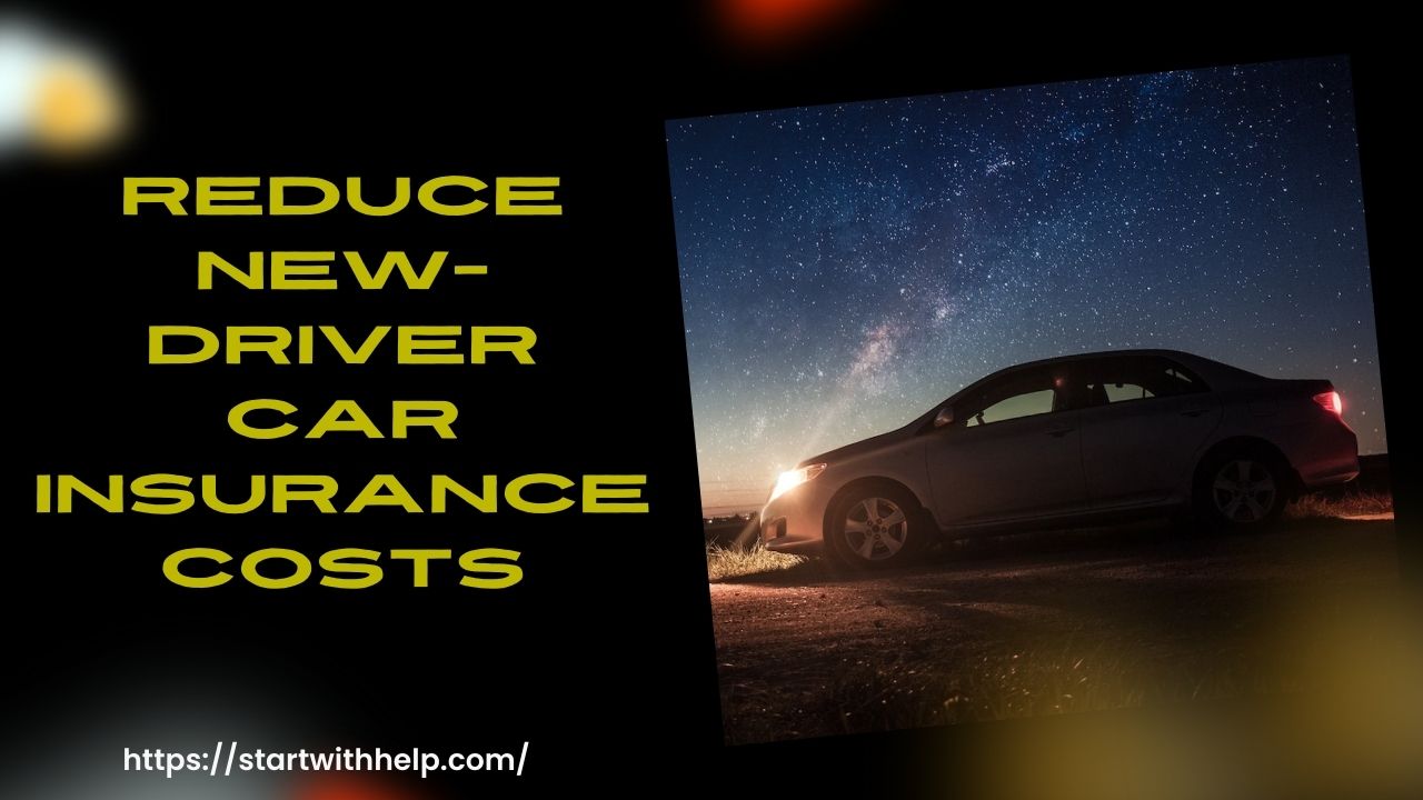 How to Reduce New-Driver Car Insurance Costs: Best Tips