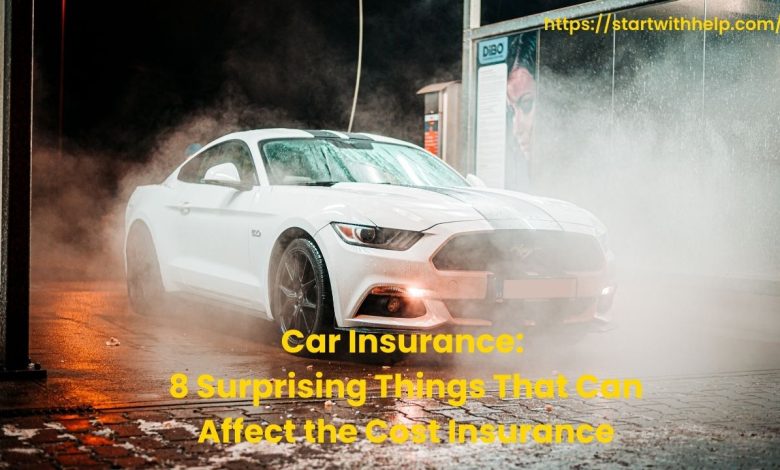 Car Insurance: 8 Surprising Things That Can Affect the Cost Insurance