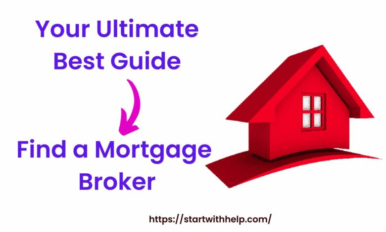 Find a Mortgage ​Broker: Your ​Ultimate Best Guide