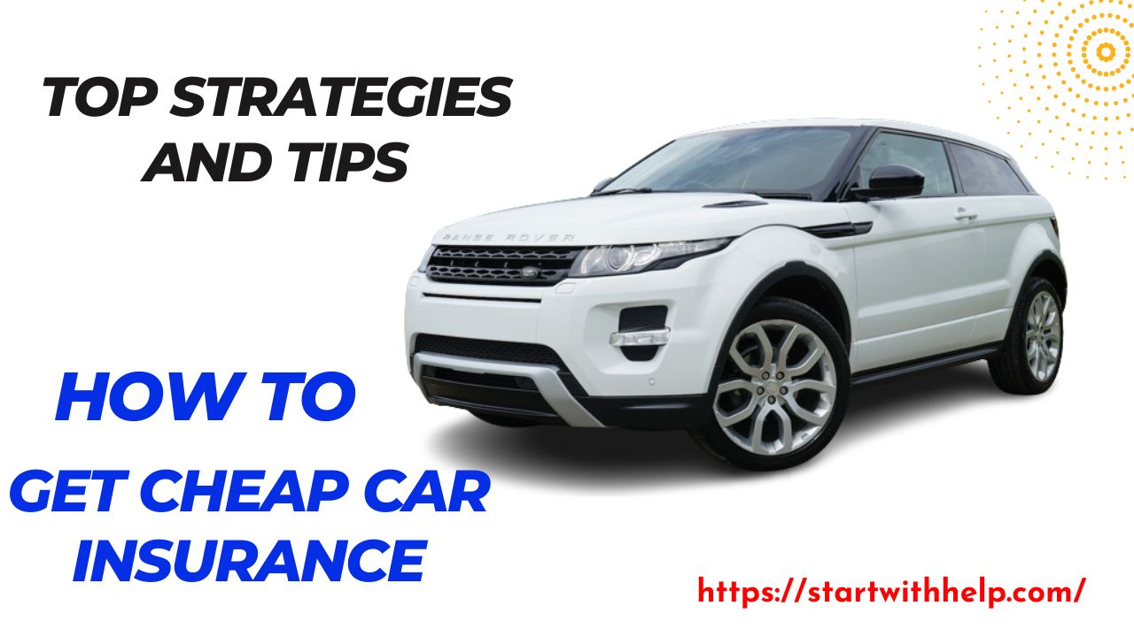 How to Get Cheap Car Insurance: Top Strategies and Tips